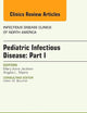 Pediatric Infectious Disease: Part I, An Issue of Infectious Disease Clinics of North America (Volume 29-3) (The Clinics: Internal Medicine, Volume 29-3)