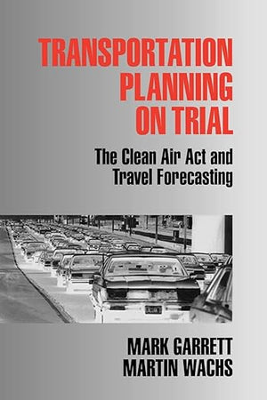 Transportation Planning on Trial: The Clean Air Act and Travel Forecasting (Metropolis and Region, V. 1)