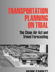 Transportation Planning on Trial: The Clean Air Act and Travel Forecasting (Metropolis and Region, V. 1)