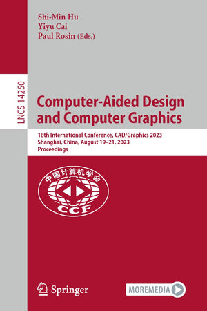 Computer-Aided Design and Computer Graphics: 18th International Conference, CAD/Graphics 2023, Shanghai, China, August 19–21, 2023, Proceedings (Lecture Notes in Computer Science)