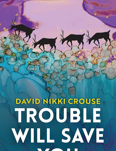 Trouble Will Save You: Three Novellas (The Alaska Literary Series)