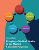 Bringing a Medical Device to the Market: A Scientist’s Perspective