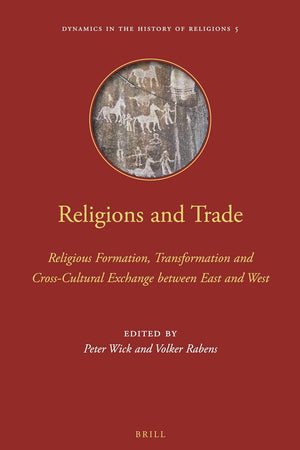 Religions and Trade: Religious Formation, Transformation and Cross-Cultural Exchange between East and West (Dynamics in the History of Religions, 5)