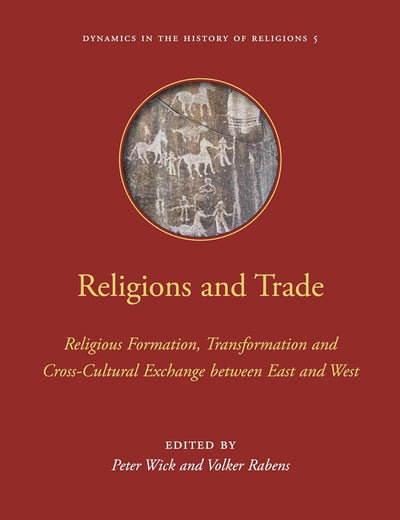 Religions and Trade: Religious Formation, Transformation and Cross-Cultural Exchange between East and West (Dynamics in the History of Religions, 5)
