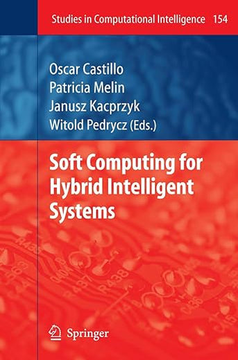 Soft Computing for Hybrid Intelligent Systems (Studies in Computational Intelligence, 154)