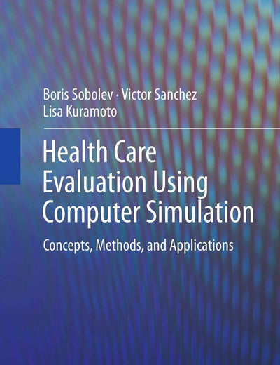 Health Care Evaluation Using Computer Simulation: Concepts, Methods, and Applications