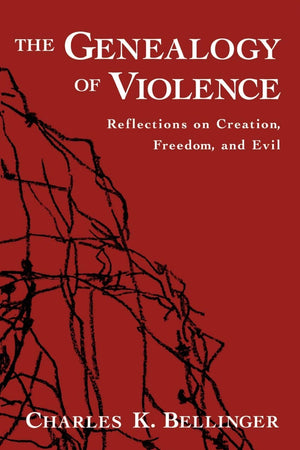 The Genealogy of Violence: Reflections on Creation, Freedom, and Evil