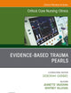 Evidence-Based Trauma Pearls, An Issue of Critical Care Nursing Clinics of North America (The Clinics: Nursing, Volume 35-2)