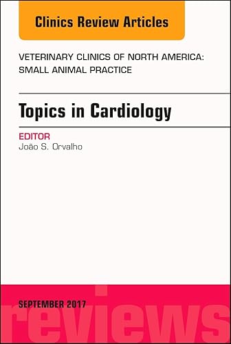 Topics in Cardiology, An Issue of Veterinary Clinics of North America: Small Animal Practice (Volume 47-5) (The Clinics: Veterinary Medicine, Volume 47-5)