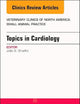 Topics in Cardiology, An Issue of Veterinary Clinics of North America: Small Animal Practice (Volume 47-5) (The Clinics: Veterinary Medicine, Volume 47-5)