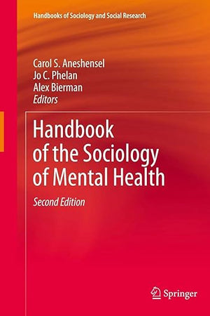 Handbook of the Sociology of Mental Health (Handbooks of Sociology and Social Research)