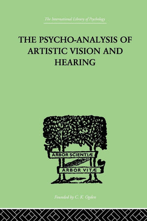 The Psycho-Analysis Of Artistic Vision And Hearing: An Introduction to a Theory of Unconscious Perception