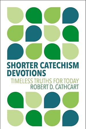 Shorter Catechism Devotions: Timeless Truths for Today