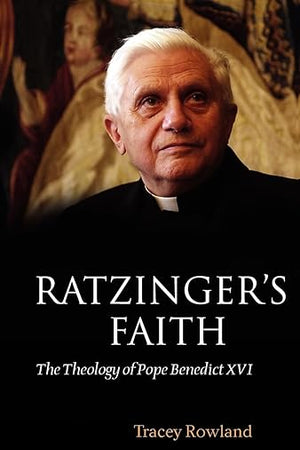 RATZINGERS FAITH:THEOLOGY OF POPE BENEDICT 16TH PAPER: The Theology of Pope Benedict XVI