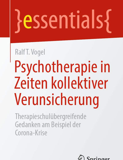 Psychotherapie in Zeiten kollektiver Verunsicherung: Therapieschulübergreifende Gedanken am Beispiel der Corona-Krise (essentials) (German Edition)