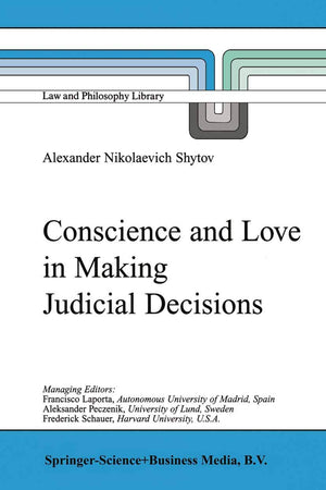 Conscience and Love in Making Judicial Decisions (Law and Philosophy Library, 54)