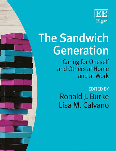 The Sandwich Generation: Caring for Oneself and Others at Home and at Work (New Horizons in Management series)