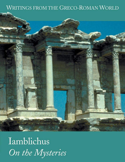 Iamblichus: On the Mysteries (Writings from the Greco-Roman World, V. 4.) (English and Greek Edition)