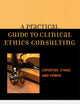 A Practical Guide to Clinical Ethics Consulting: Expertise, Ethos and Power