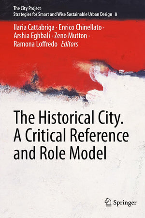 The Historical City. A Critical Reference and Role Model (The City Project, 8)