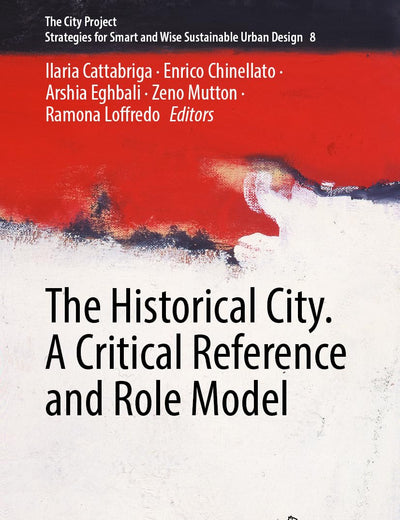 The Historical City. A Critical Reference and Role Model (The City Project, 8)