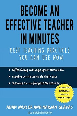 Become an Effective Teacher in Minutes: Best Teaching Practices You Can Use Now (Teacher Classroom Management Resources)