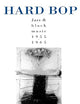 Hard Bop: Jazz and Black Music 1955-1965