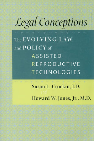 Legal Conceptions: The Evolving Law and Policy of Assisted Reproductive Technologies