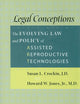 Legal Conceptions: The Evolving Law and Policy of Assisted Reproductive Technologies