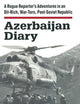 Azerbaijan Diary: A Rogue Reporter's Adventures in an Oil-rich, War-torn, Post-Soviet Republic
