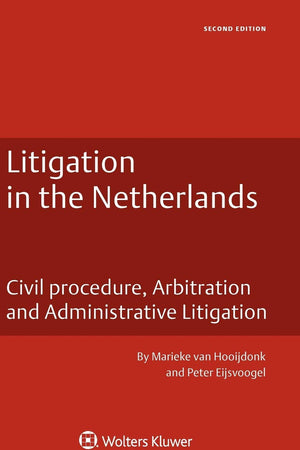 Litigation in the Netherlands: Civil Procedure, Arbitration and Administrative Litigation, Second Edition (Business Law Series) (Dutch Business Law Series, 1)