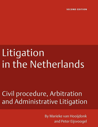 Litigation in the Netherlands: Civil Procedure, Arbitration and Administrative Litigation, Second Edition (Business Law Series) (Dutch Business Law Series, 1)