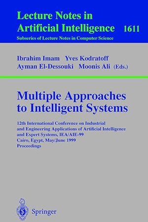 Multiple Approaches to Intelligent Systems: 12th International Conference on Industrial and Engineering Applications of Artificial Intelligence and ... (Lecture Notes in Computer Science, 1611)