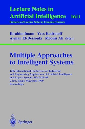 Multiple Approaches to Intelligent Systems: 12th International Conference on Industrial and Engineering Applications of Artificial Intelligence and ... (Lecture Notes in Computer Science, 1611)