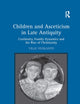 Children and Asceticism in Late Antiquity: Continuity, Family Dynamics and the Rise of Christianity