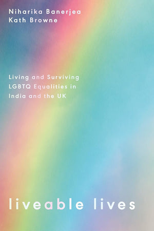 Liveable Lives: Living and Surviving LGBTQ Equalities in India and the UK