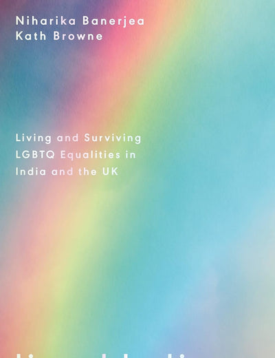 Liveable Lives: Living and Surviving LGBTQ Equalities in India and the UK