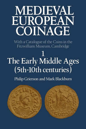 Medieval European Coinage: Volume 1, The Early Middle Ages (5th–10th Centuries) (Medieval European Coinage, Series Number 1)