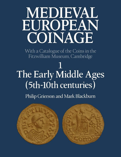 Medieval European Coinage: Volume 1, The Early Middle Ages (5th–10th Centuries) (Medieval European Coinage, Series Number 1)