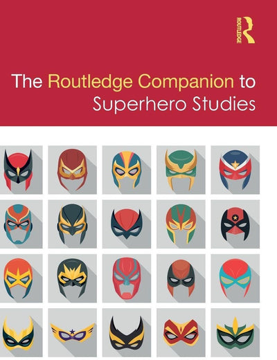 The Routledge Companion to Superhero Studies