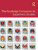 The Routledge Companion to Superhero Studies