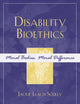 Disability Bioethics: Moral Bodies, Moral Difference (Feminist Constructions)