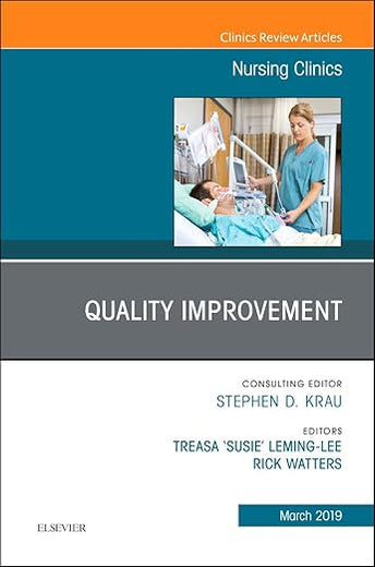 Quality Improvement, An Issue of Nursing Clinics (Volume 54-1) (The Clinics: Nursing, Volume 54-1)