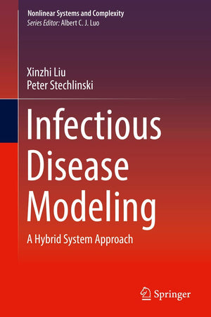 Infectious Disease Modeling: A Hybrid System Approach (Nonlinear Systems and Complexity, 19)