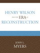 Henry Wilson and the Era of Reconstruction