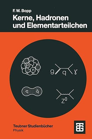 Kerne, Hadronen und Elementarteilchen: Eine Einführung (Teubner Studienbücher Physik) (German Edition)