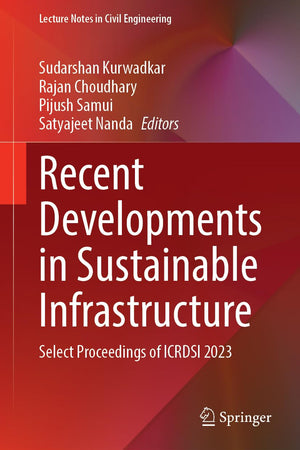 Recent Developments in Sustainable Infrastructure: Select Proceedings of ICRDSI 2023 (Lecture Notes in Civil Engineering, 594)