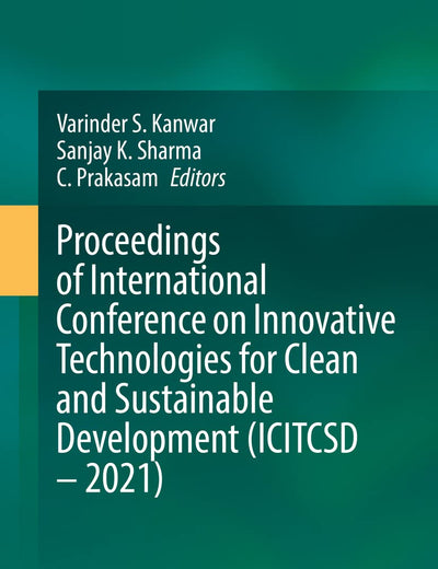 Proceedings of International Conference on Innovative Technologies for Clean and Sustainable Development (ICITCSD – 2021)