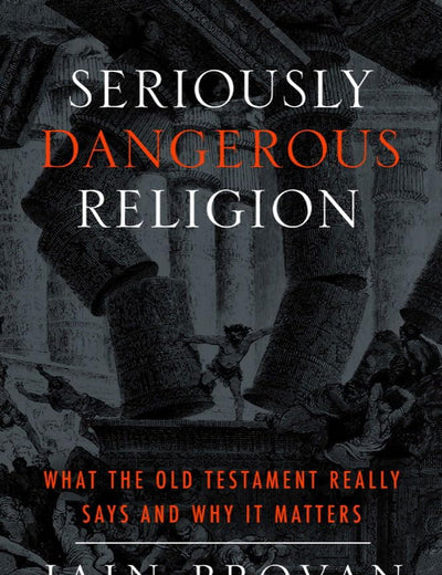 Seriously Dangerous Religion: What the Old Testament Really Says and Why It Matters