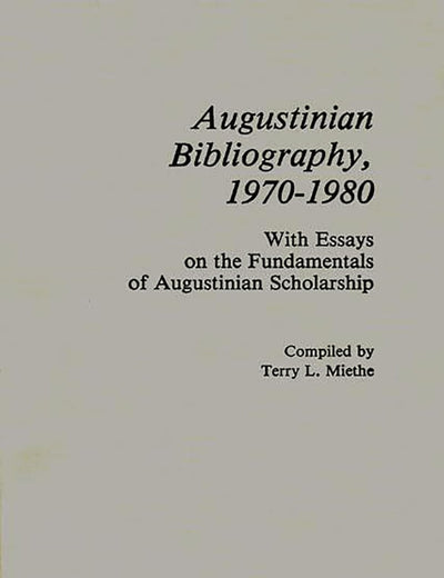 Augustinian Bibliography, 1970-1980: With Essays on the Fundamentals of Augustinian Scholarship